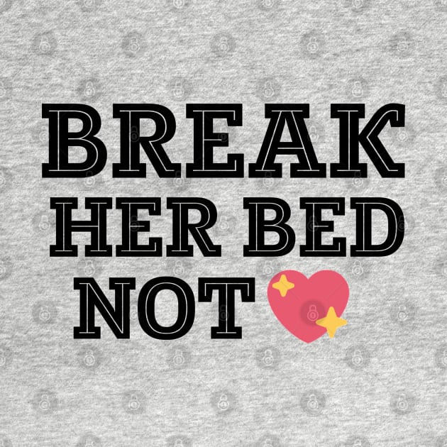 Break her bed not her heart text art by MICRO-X